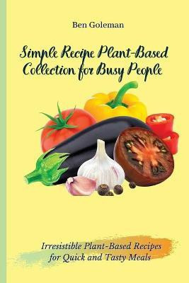 Simple Recipe Plant-Based Collection for Busy People(English, Paperback, Goleman Ben)