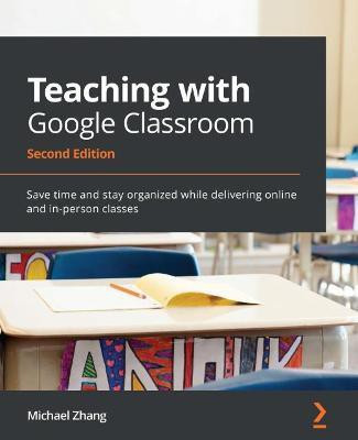 Teaching with Google Classroom(English, Paperback, Zhang Michael)