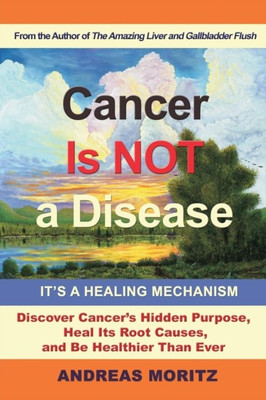 Cancer Is Not a Disease - It's a Healing Mechanism(English, Paperback, Moritz Andreas)