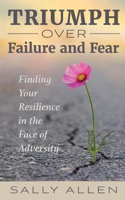 Triumph Over Failure and Fear(English, Paperback, Allen Sally)