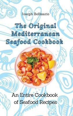 The Original Mediterranean Seafood Cookbook(English, Hardcover, Bellisario Joseph)