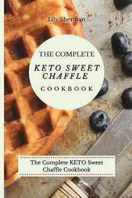 The Complete KETO Sweet Chaffle Cookbook(English, Paperback, Sherman Lily)