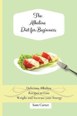The Alkaline Diet for Beginners(English, Paperback, Carter Sam)