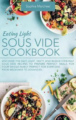 Eating Light Sous Vide Cookbook(English, Hardcover, Marchesi Sophia)