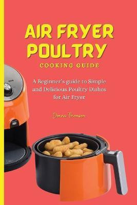 Air Fryer Poultry Cooking Guide(English, Paperback, Thomson Donna)