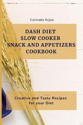 Dash Diet Slow Cooker Snack and Appetizers Cookbook(English, Paperback, Rojas Carmela)