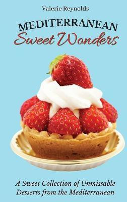 Mediterranean Sweet Wonders(English, Hardcover, Reynolds Valerie)