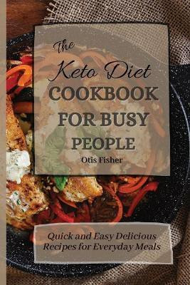 The Keto Diet Cookbook For Busy People(English, Paperback, Fisher Otis)
