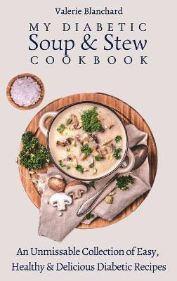 My Diabetic Soup & Stew Cookbook(English, Hardcover, Blanchard Valerie)