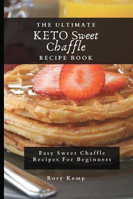 The Ultimate KETO Sweet Chaffle Recipe Book(English, Paperback, Kemp Rory)