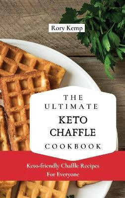The Ultimate KETO Chaffle Cookbook(English, Hardcover, Kemp Rory)