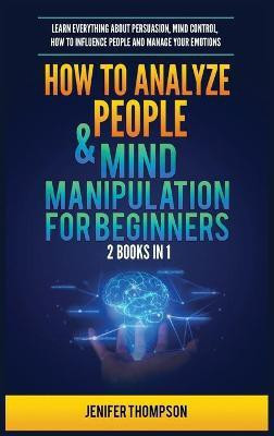 How to Analyze People & Mind Manipulation for Beginners(English, Hardcover, Thompson Jenifer)
