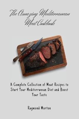 The Amazing Mediterranean Meat Cookbook(English, Paperback, Morton Raymond)