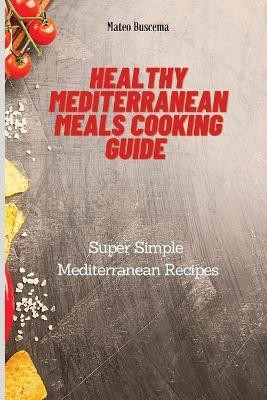 Healthy Mediterranean Meals Cooking Guide(English, Paperback, Buscema Mateo)