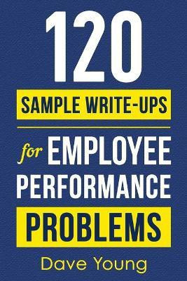 120 Sample Write-Ups for Employee Performance Problems(English, Paperback, Young Dave)