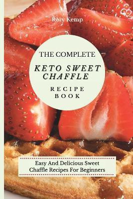 The Complete KETO Sweet Chaffle Recipe Book(English, Paperback, Kemp Rory)