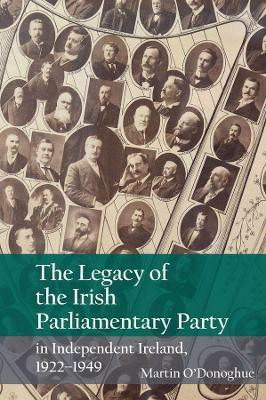 The Legacy of the Irish Parliamentary Party in Independent Ireland, 1922-1949(English, Paperback, O'Donoghue Martin)