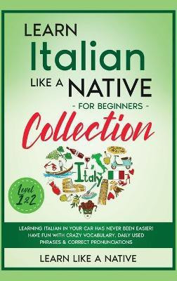 Learn Italian Like a Native for Beginners Collection - Level 1 & 2(English, Hardcover, Learn Like A Native)