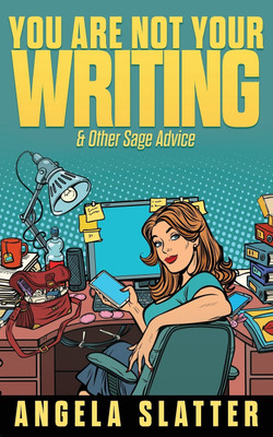 You Are Not Your Writing & Other Sage Advice(English, Paperback, Slatter Angela)