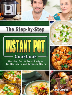 The Step-by-Step Instant Pot Cookbook(English, Hardcover, Campos Carol)
