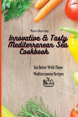 Innovative & Tasty Mediterranean Sea Cookbook(English, Paperback, Buscema Mateo)