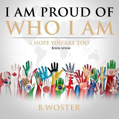 I Am Proud of Who I Am(English, Hardcover, Woster B.)