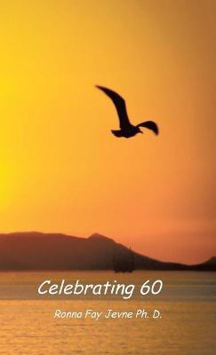Celebrating 60(English, Hardcover, Jevne Ph D Ronna Fay)