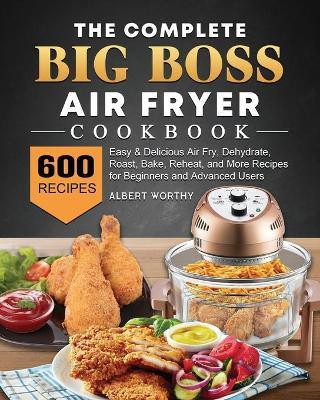 The Complete Big Boss Air Fryer Cookbook(English, Paperback, Worthy Albert)