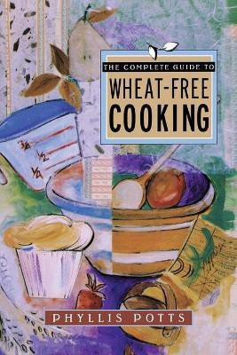 The Complete Guide To Wheat-Free Cooking(English, Paperback, Potts Phyllis L.)