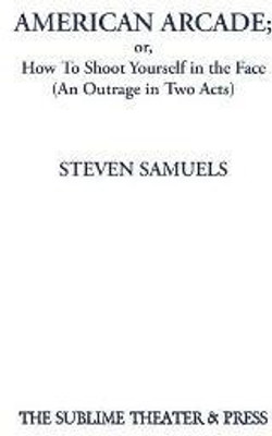 American Arcade; or, How To Shoot Yourself in the Face(English, Paperback, Samuels Steven)