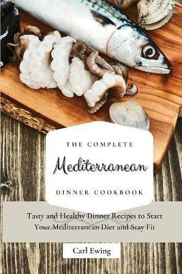 The Complete Mediterranean Dinner Cookbook(English, Paperback, Ewing Carl)
