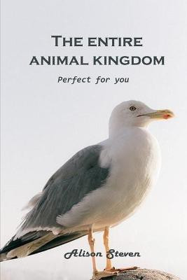 The Entire Animal Kingdom(English, Paperback, Alison Steven)