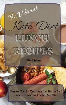 The Vibrant Keto Diet Lunch Recipes(English, Hardcover, Fisher Otis)