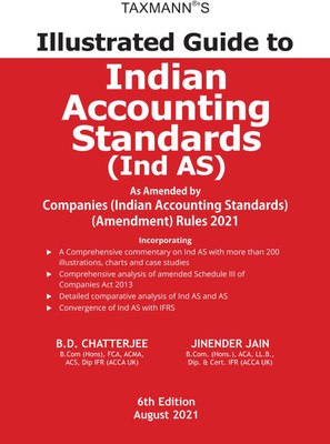 Taxmann's Illustrated Guide to Indian Accounting Standards (Ind AS) – Comprehensive Commentary with Process Flow Diagrams, Illustrations, Comparative Analysis, Definitions & Application Guidance etc.(Paperback, B.D. Chatterjee, Jinender Jain)