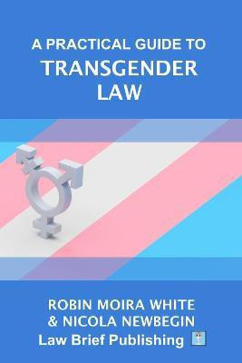 A Practical Guide to Transgender Law(English, Paperback, White Robin Moira)
