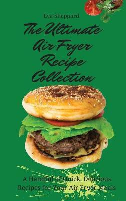 The Ultimate Air Fryer Recipe Collection(English, Hardcover, Sheppard Eva)