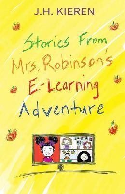 Stories From Mrs. Robinson's E-Learning Adventure(English, Paperback, Kieren J H)