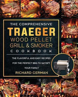 The Comprehensive Traeger Wood Pellet Grill And Smoker Cookbook(English, Paperback, German Richard)