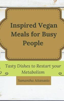 Inspired Vegan Meals for Busy People(English, Hardcover, Attanasio Samantha)