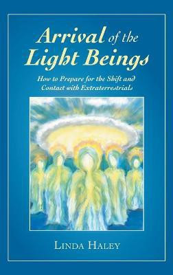 Arrival of the Light Beings(English, Hardcover, Haley Linda)