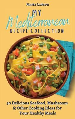 My Mediterranean Recipe Collection(English, Hardcover, Jackson Marta)
