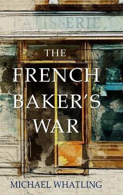 The French Baker's War(English, Hardcover, Whatling Michael)