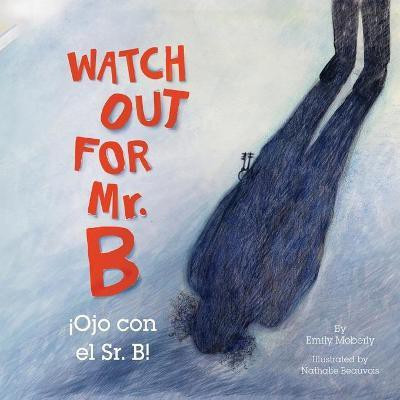 Watch Out for Mr. B, Ojo Con El Sr. B(English, Paperback, Moberly Emily)