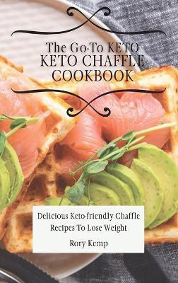 The Go-To KETO Chaffle Cookbook(English, Hardcover, Kemp Rory)