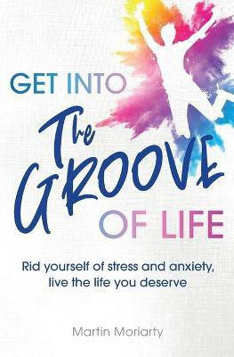 Get into The Groove of Life(English, Paperback, Moriarty Martin)