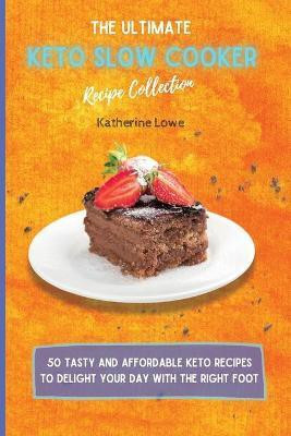 The Ultimate Keto Slow Cooker Recipe Collection(English, Paperback, Lowe Katherine)
