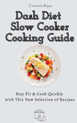 Dash Diet Slow Cooker Cooking Guide(English, Hardcover, Rojas Carmela)
