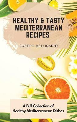 Healthy & Tasty Mediterranean Recipes(English, Hardcover, Bellisario Joseph)