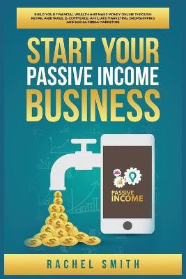 Start Your Passive Income Business(English, Paperback, Smith Rachel)