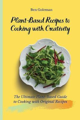 Plant-Based Recipes to Cooking with Creativity(English, Paperback, Goleman Ben)